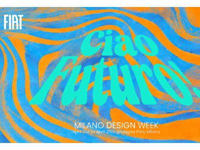 CIAO FUTURO! FIAT at Milan Design Week